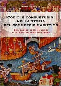 Codici e consuetudini del commercio marittimo. Dal Codice di Hammurabi alle Repubbliche marinare Vendita Finale