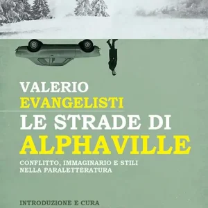 Le strade di Alphaville. Conflitto, immaginario e stili nella paraletteratura Prezzo Basso