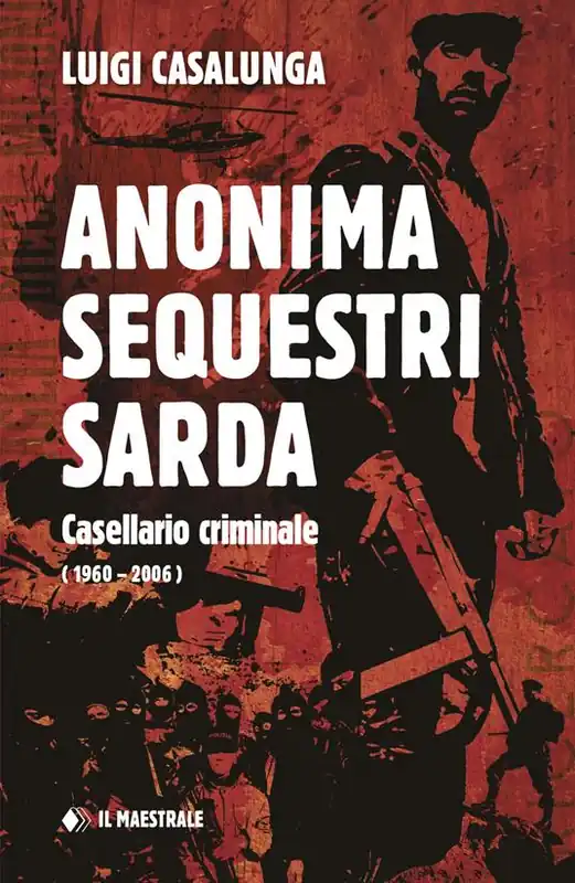 Anonima sequestri sarda. Casellario criminale (1960-2006) Prezzo Basso