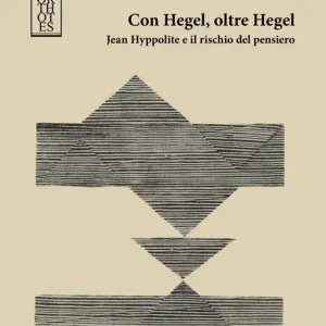 Con Hegel, oltre Hegel. Jean Hyppolite e il rischio del pensiero Solo Oggi