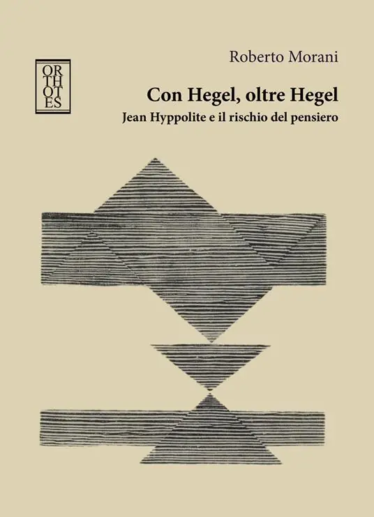 Con Hegel, oltre Hegel. Jean Hyppolite e il rischio del pensiero Solo Oggi