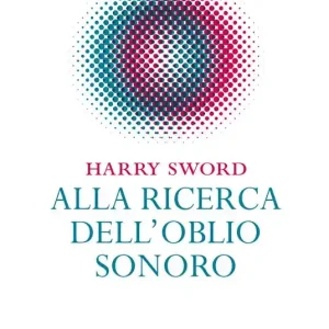 Alla ricerca dell‘oblio sonoro Vendita Finale
