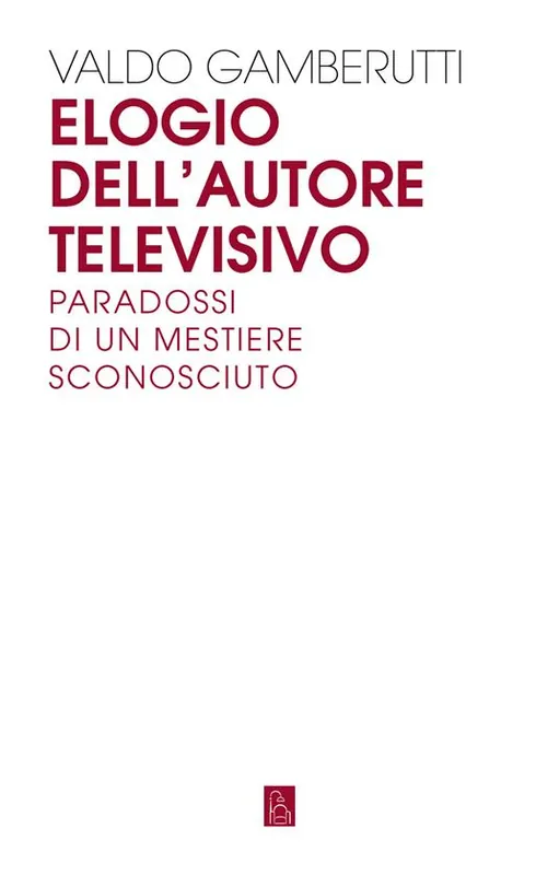 Reso Gratuito Elogio dell‘autore televisivo. Paradossi di un mestiere sconosciuto