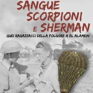 Sabbia sangue scorpioni e Sherman. Quei ragazzacci della folgore a El Alamein Must-Have