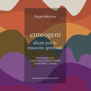 Enteogeni alleati per la rinascita spirituale. Linee guida per esperienze psichedeliche produttive e sicure Compra Oggi Stesso