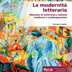 La modernità letteraria. Manuale di letteratura italiana moderna e contemporanea. Ediz. mylab Direttamente Dal Produttore
