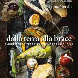 Ordina Subito Dalla terra alla brace. Amore per la terra, passione per la cucina