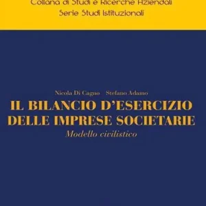 Consegna Rapida Il bilancio d‘esercizio delle imprese societarie. Modello civilistico