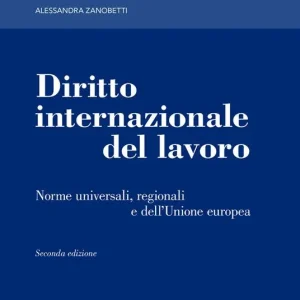 Diritto internazionale del lavoro. Norme universali, regionali e dell‘Unione europea Di Tendenza