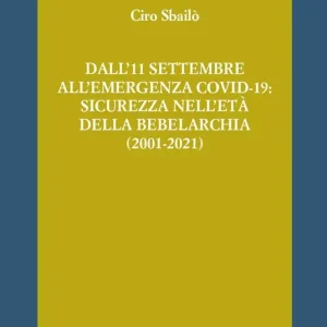 Dall‘11 settembre all‘emergenza Covid-19 sicurezza nell‘età della bebelarchia (2001-2021) Compra Adesso