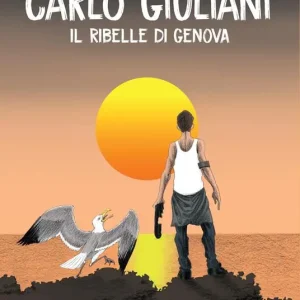 Economico Carlo Giuliani. Il ribelle di Genova