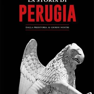 La storia di Perugia. Dalla preistoria ai giorni nostri Esclusivo