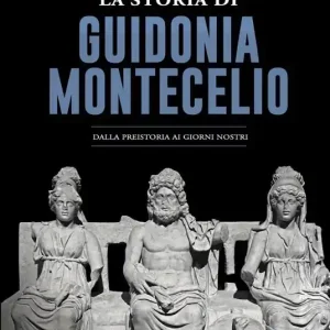 Offerta Lampo La storia di Guidonia Montecelio. Dalla preistoria ai giorni nostri