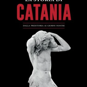 Offerta Lampo La storia di Catania. Dalla preistoria ai giorni nostri