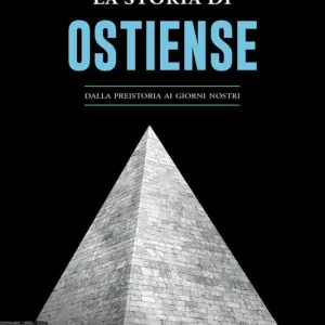 La Storia di Ostiense. Dalla preistoria ai giorni nostri Esclusivo