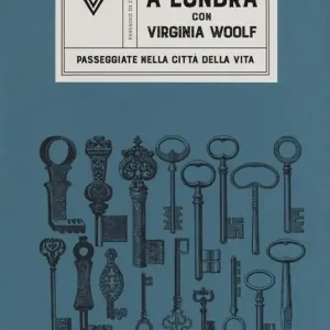 A Londra con Virginia Woolf. Passeggiate nella città della vita Ultimissimo Modello