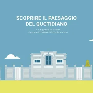 Scoprire il paesaggio del quotidiano. Un progetto di educazione al patrimonio culturale nella periferia urbana Pagamento Sicuro