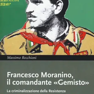 Francesco Moranino, il comandante «Gemisto». La criminalizzazione della Resistenza Promozione Esclusiva
