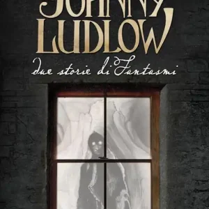 I racconti di Johnny Ludlow. Due storie di fantasmi Acquista Ora