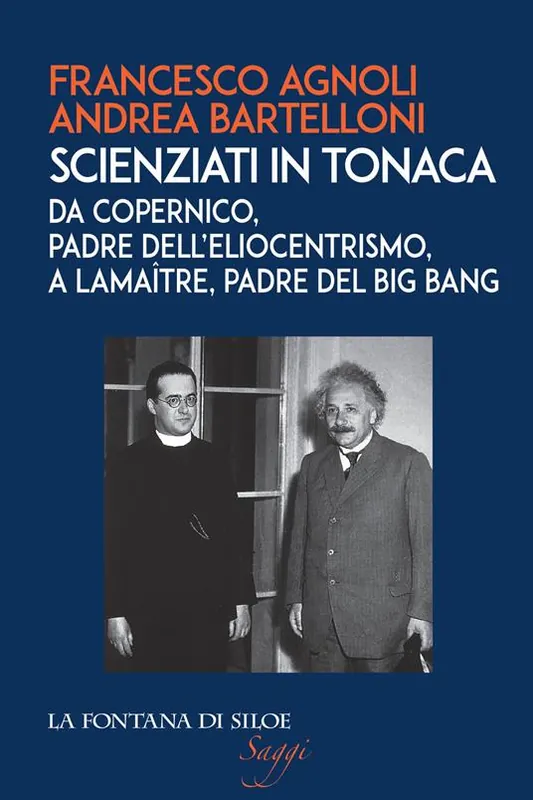 Scienziati in tonaca. Da Copernico, padre dell‘eliocentrismo, a Lemaître, padre del Big Bang Nuovo Arrivo
