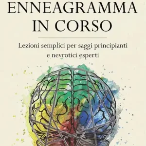 Enneagramma in corso. Lezioni semplici per saggi principianti e nevrotici esperti. Con Libro in brossura Spedito Oggi