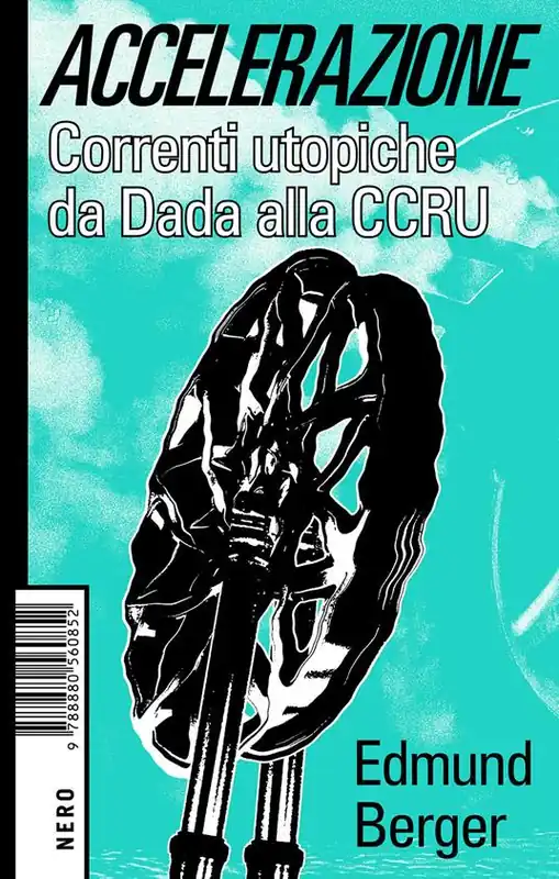 Esclusivo Accelerazione. Correnti utopiche da Dada alla CCRU