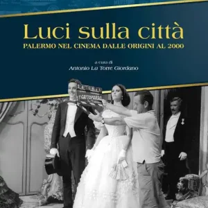 Luci sulla città. Palermo nel cinema dalle origini al 2000. Ediz. illustrata Ultimissimo Modello