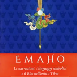 Emaho. Le narrazioni, i linguaggi simbolici e il Bön nell‘antico Tibet Promozione Esclusiva