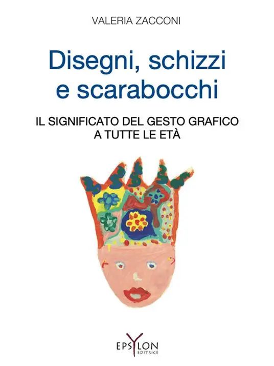 Disegni, schizzi e scarabocchi. Il significato del gesto grafico a tutte le età. Ediz. illustrata Subito Disponibile