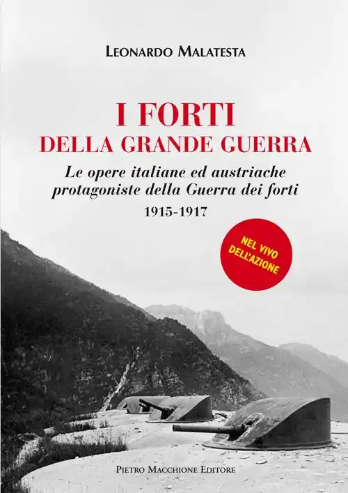 I forti della grande guerra. Le opere italiane ed austriache protagoniste della guerra dei forti (1915-1917) Non Perdere