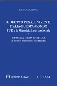 Il diritto penale vivente Italia-Europa-Mondo l‘UE e la giustizia internazionale. La società il reo la vittima la triade di tutela tuttora insoddisfatta Affare