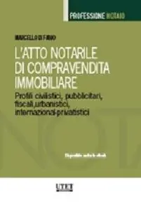 L‘atto notarile di compravendita immobiliare. Profili civilistici, pubblicitari, fiscali, urbanistici, internazional-privatistici Miglior Prezzo