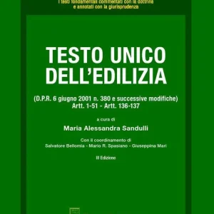 Testo Unico dell‘edilizia (D.P.R. 6 giugno 2001 n. 380 e successive modifiche). Artt. 1-51, artt. 136-137 Occasione Imperdibile