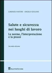 Salute e sicurezza nei luoghi di lavoro. Le norme, l‘interpretazione e la prassi Prezzo Basso