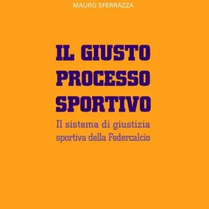 Affare Il giusto processo sportivo. Il sistema di giustizia sportiva della Federcalcio