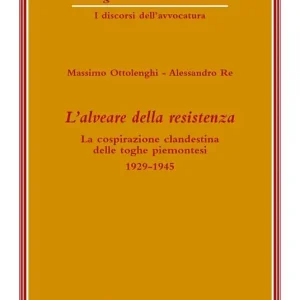 Prezzo Ridotto L‘ alveare della resistenza. La cospirazione clandestina delle toghe piemontesi. 1929-1945