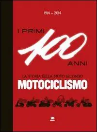 Prezzo Conveniente 1914-2014. I primi 100 anni. La storia della moto secondo motociclismo