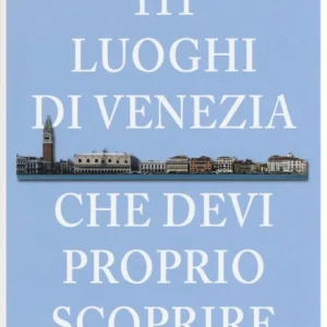Offerta 111 luoghi di Venezia che devi proprio scoprire