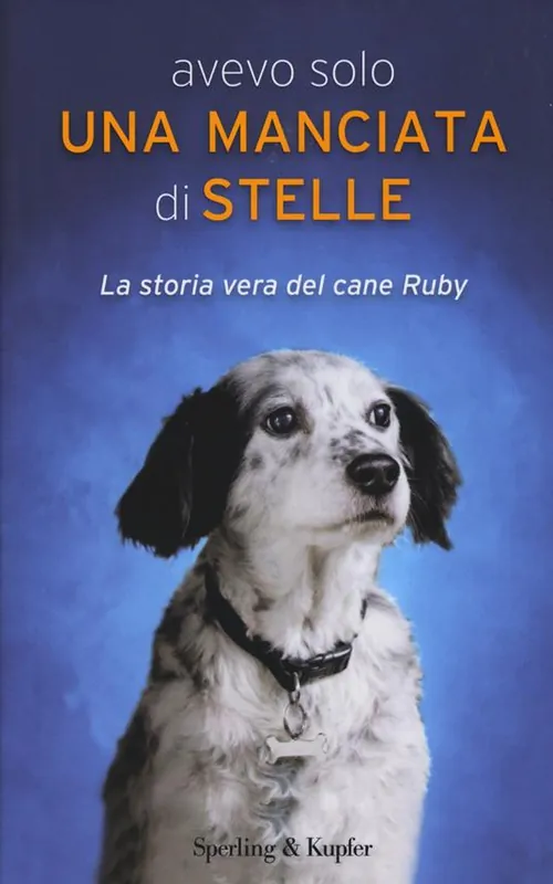 Offerta Limitata Avevo solo una manciata di stelle. La storia vera del cane Ruby