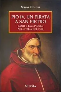 Bestseller Pio IV, un pirata a San Pietro. Santi e tagliagole nell‘Italia del 1500