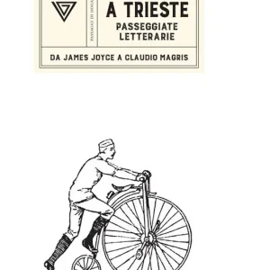 A Trieste. Passeggiate letterarie da James Joyce a Claudio Magris Spedito Oggi