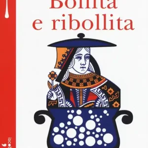 Affare Bollita e ribollita. Il mio amore per la cucina, gli affetti e tutto il resto