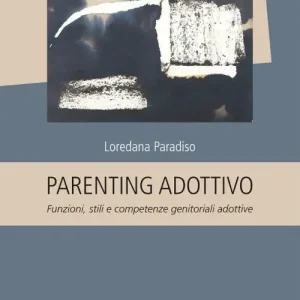 Esclusivo Parenting adottivo. Funzioni, stili e competenze genitoriali adottive