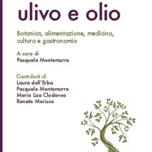 Ulivo e olio. Botanica, alimentazione, medicina, cultura e gastronomia Super Prezzo
