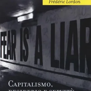 Capitalismo, desiderio e servitù. Antropologia delle passioni nel lavoro contemporaneo Soddisfatti O Rimborsati