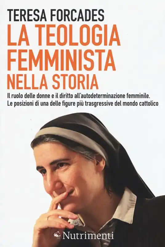 La teologia femminista nella storia. Il ruolo delle donne e il diritto all‘autodeterminazione femminile. Le posizioni di una delle figure più trasgressive del mondo cattolico Solo Oggi
