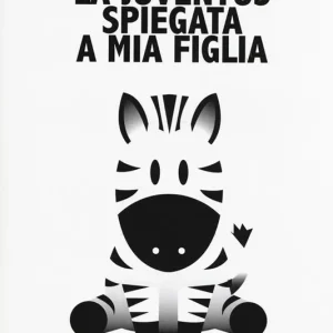 La Juventus spiegata a mia figlia Super Prezzo