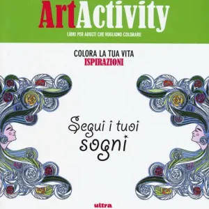 Art activity. Colora la tua vita. Ispirazioni. Segui i tuoi sogni Occasione Imperdibile