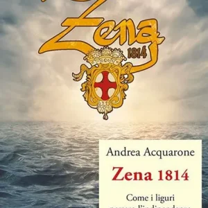 Zena 1814. Come i liguri persero l‘indipendenza Compra Oggi Stesso