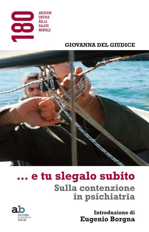 ...E tu slegalo subito. Sulla contenzione in psichiatria Novità